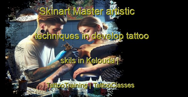 Skinart Master artistic techniques in develop tattoo skils in Kelouda | TattooTraining | TattooClasses | SkinartTraining-Togo